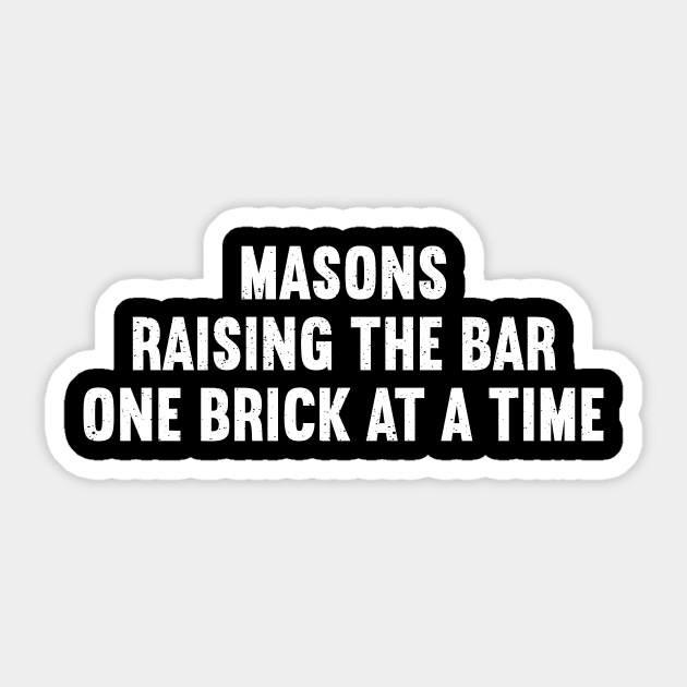 Masons Raising the Bar One Brick at a Time Sticker by trendynoize